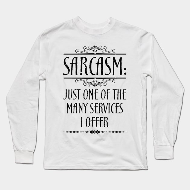 Sarcasm Just One Of The Many Services I Offer Quote Long Sleeve T-Shirt by MrPink017